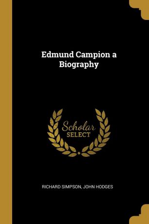 Richard Simpson Edmund Campion a Biography