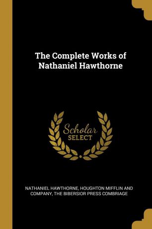 Hawthorne Nathaniel The Complete Works of Nathaniel Hawthorne