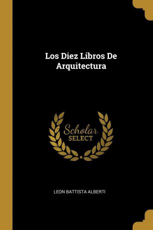 Leon Battista Alberti Los Diez Libros De Arquitectura