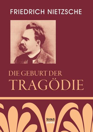 Friedrich Nietzsche Die Geburt der Tragodie