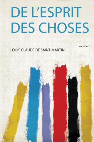 Louis Claude De Saint-Martin De L.esprit Des Choses Volume 1