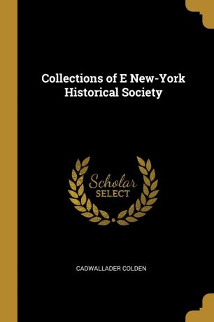 Cadwallader Colden Collections of E New-York Historical Society