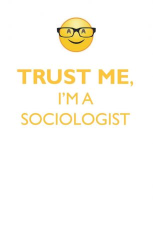 Affirmations World TRUST ME, I'M A SOCIOLOGIST AFFIRMATIONS WORKBOOK Positive Affirmations Workbook. Includes. Mentoring Questions, Guidance, Supporting You.