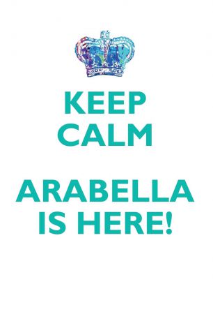 Affirmations World KEEP CALM, ARABELLA IS HERE AFFIRMATIONS WORKBOOK Positive Affirmations Workbook Includes. Mentoring Questions, Guidance, Supporting You