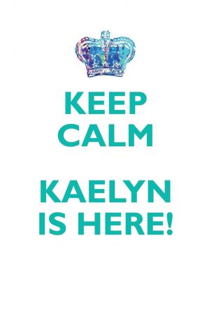 Affirmations World KEEP CALM, KAELYN IS HERE AFFIRMATIONS WORKBOOK Positive Affirmations Workbook Includes. Mentoring Questions, Guidance, Supporting You