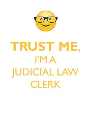 Affirmations World TRUST ME, I'M A JUDICIAL LAW CLERK AFFIRMATIONS WORKBOOK Positive Affirmations Workbook. Includes. Mentoring Questions, Guidance, Supporting You.