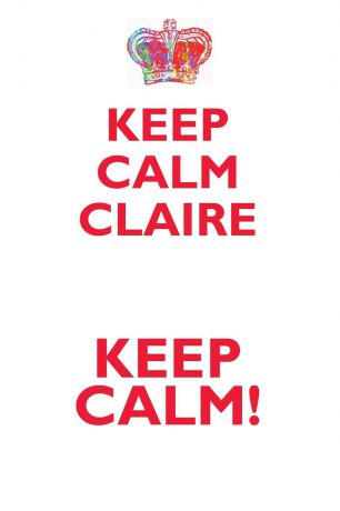 Affirmations World KEEP CALM CLAIRE! AFFIRMATIONS WORKBOOK Positive Affirmations Workbook Includes. Mentoring Questions, Guidance, Supporting You