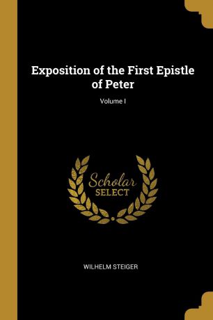 Wilhelm Steiger Exposition of the First Epistle of Peter; Volume I