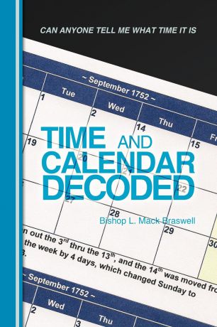 Bishop L. Mack Braswell Time and Calendar Decoded. Can Anyone Tell Me What Time It Is