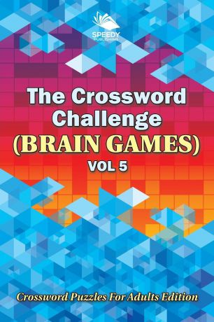 Speedy Publishing LLC The Crossword Challenge (Brain Games) Vol 5. Crossword Puzzles For Adults Edition