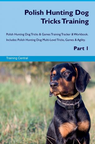 Training Central Polish Hunting Dog Tricks Training Polish Hunting Dog Tricks & Games Training Tracker & Workbook. Includes. Polish Hunting Dog Multi-Level Tricks, Games & Agility. Part 1