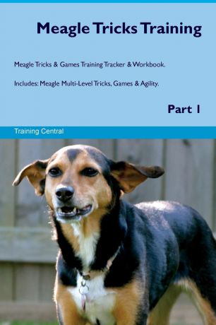 Training Central Meagle Tricks Training Meagle Tricks & Games Training Tracker & Workbook. Includes. Meagle Multi-Level Tricks, Games & Agility. Part 1
