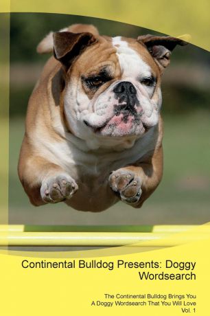 Doggy Puzzles Continental Bulldog Presents. Doggy Wordsearch The Continental Bulldog Brings You A Doggy Wordsearch That You Will Love Vol. 1