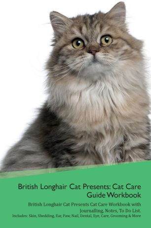 Productive Cat British Longhair Cat Presents. Cat Care Guide Workbook British Longhair Cat Presents Cat Care Workbook with Journalling, Notes, To Do List. Includes: Skin, Shedding, Ear, Paw, Nail, Dental, Eye, Care, Grooming & More
