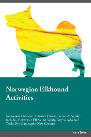 Austin Underwood Norwegian Elkhound Activities Norwegian Elkhound Activities (Tricks, Games & Agility) Includes. Norwegian Elkhound Agility, Easy to Advanced Tricks, Fun Games, plus New Content