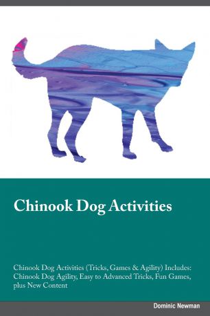 Christopher Ferguson Chinook Dog Activities Chinook Dog Activities (Tricks, Games & Agility) Includes. Chinook Dog Agility, Easy to Advanced Tricks, Fun Games, plus New Content