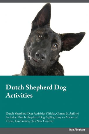 Brian Davies Dutch Shepherd Dog Activities Dutch Shepherd Dog Activities (Tricks, Games & Agility) Includes. Dutch Shepherd Dog Agility, Easy to Advanced Tricks, Fun Games, plus New Content