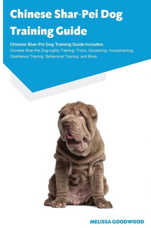 Melissa Goodwood Chinese Shar-Pei Dog Training Guide Chinese Shar-Pei Dog Training Guide Includes. Chinese Shar-Pei Dog Agility Training, Tricks, Socializing, Housetraining, Obedience Training, Behavioral Training, and More