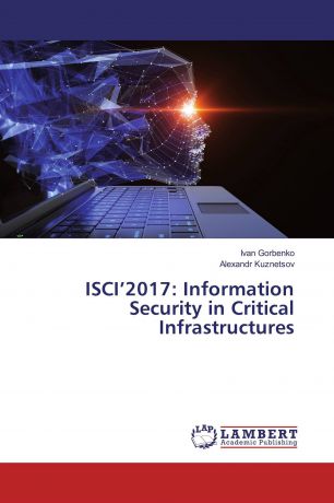 Ivan Gorbenko, Alex Kuznetsov ISCI 2017: Information Security in Critical Infrastructures