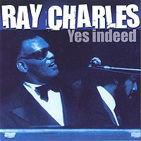 Рэй Чарльз Ray Charles. Yes Indeed