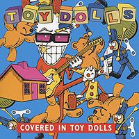 "The Toy Dolls" Toy Dolls. Covered In Toy Dolls
