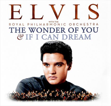 Элвис Пресли,The Royal Philharmonic Orchestra Elvis Presley With The Royal Philharmonic Orchestra. The Wonder Of You & If I Can Dream. Special Edition (2 CD)