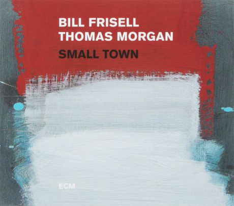 Билл Фризелл,Thomas Morgan Bill Frisell, Thomas Morgan. Small Town