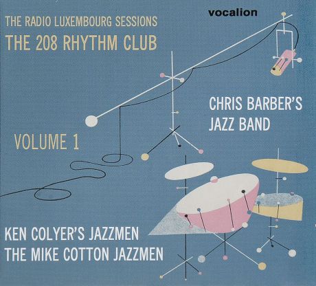 Крис Барбер,Кен Колайер The Radio Luxembourg Sessions. The 208 Rhythm Club, Vol.1