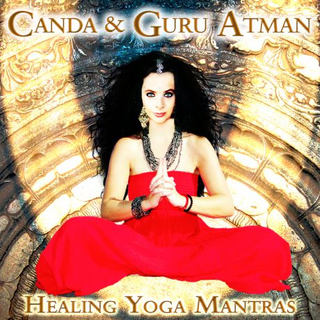 Canda & Guru Atman Canda & Guru Atman. Healing Yoga Mantras