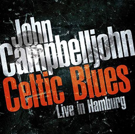 John Campbelljohn John Campbelljohn. Celtic Blues - Live In Hamburg
