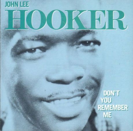 Джон Ли Хукер John Lee Hooker. Don't You Remember Me
