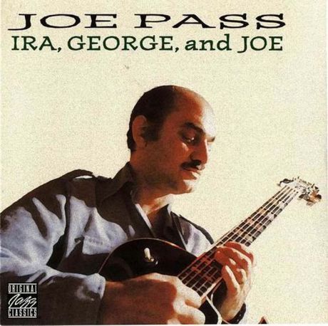 Joe Pass. Ira, George And Joe