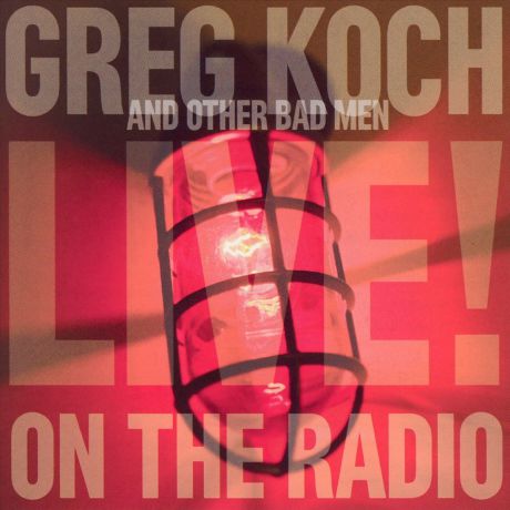 "Greg Koch And Other Bad Men" Greg Koch And Other Bad Men. Live On The Radio