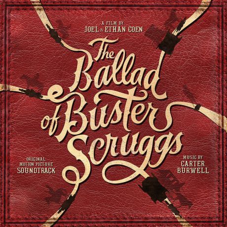 Картер Беруэлл Carter Burwell. The Ballad Of Buster Scruggs. Original Motion Picture Soundtrack