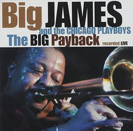 Big James And The Chicago Playboys. The Big Payback