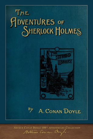Arthur Conan Doyle The Adventures of Sherlock Holmes. 100th Anniversary Collection