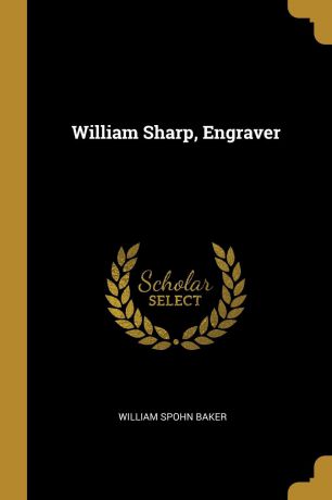 William Spohn Baker William Sharp, Engraver