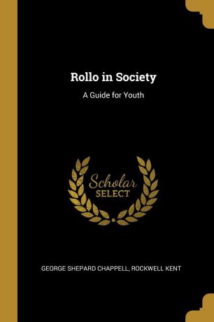 George Shepard Chappell, Rockwell Kent Rollo in Society. A Guide for Youth