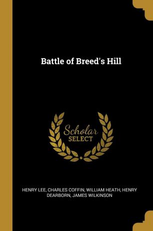 Henry Lee, Charles Coffin, William Heath Battle of Breed.s Hill