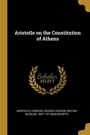 Аристотель, Frederic George Kenyon Aristotle on the Constitution of Athens