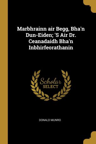 Donald Munro Marbhrainn air Begg, Bha.n Dun-Eiden; .S Air Dr. Ceanadaidh Bha.n Inbhirfeorathanin
