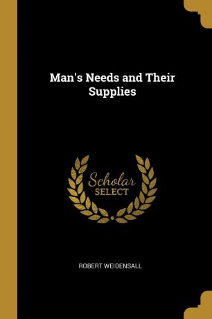 Robert Weidensall Man.s Needs and Their Supplies
