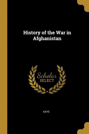 Kaye History of the War in Afghanistan