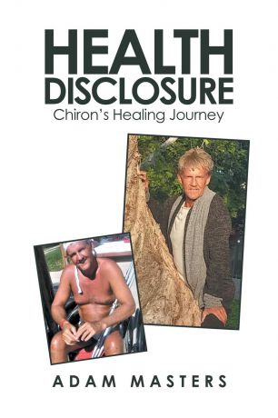 Adam Masters Health Disclosure. Chiron.s Healing Journey