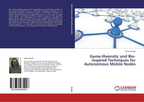 Janusz Kusyk Game-theoretic and Bio-inspired Techniques for Autonomous Mobile Nodes
