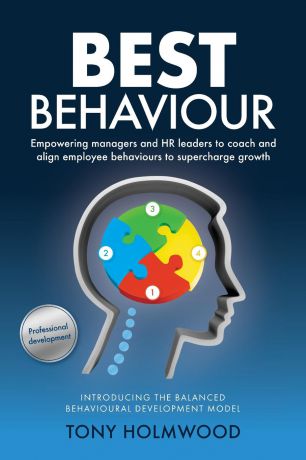 Tony Holmwood Best Behaviour. Empowering managers and HR leaders to coach and align employee behaviours to supercharge growth