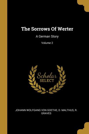 D. Malthus, R. Graves The Sorrows Of Werter. A German Story; Volume 2