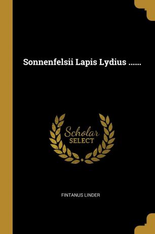 Fintanus Linder Sonnenfelsii Lapis Lydius ......