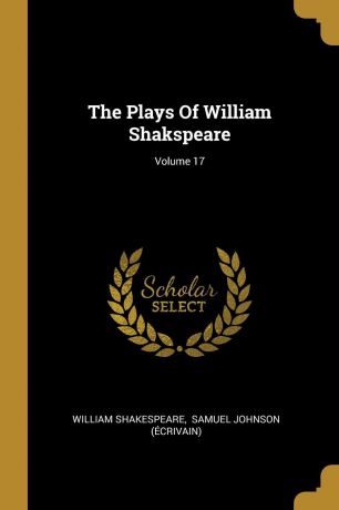 William Shakespeare The Plays Of William Shakspeare; Volume 17