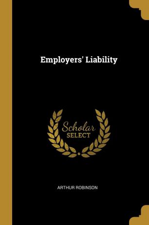 Arthur Robinson Employers. Liability
